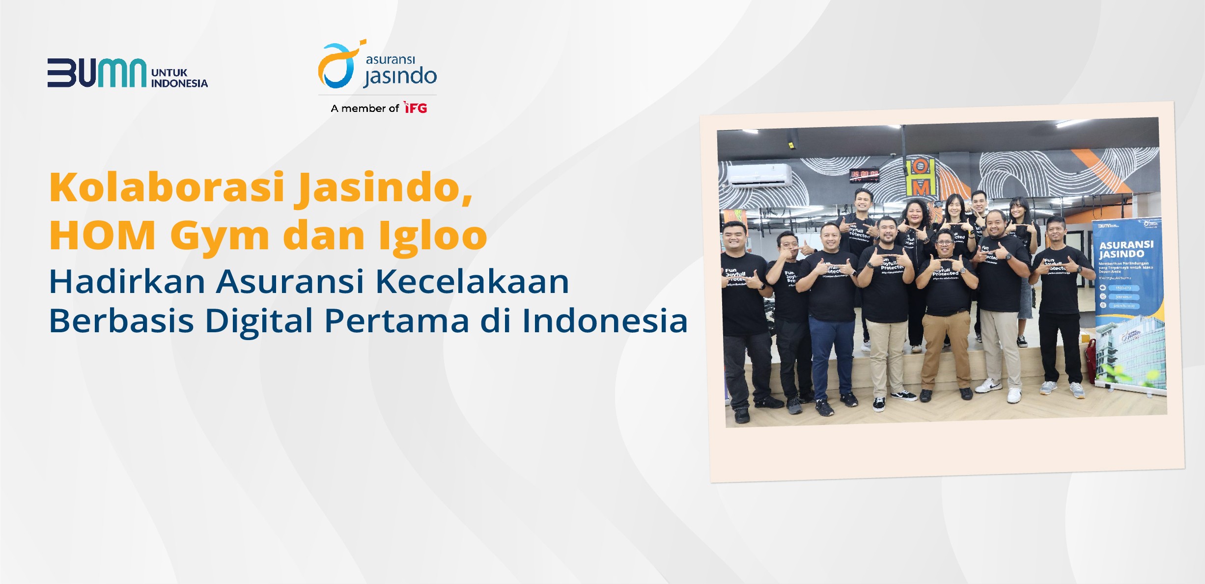 Kolaborasi Jasindo, HOM Gym dan Igloo Hadirkan Asuransi Kecelakaan
Berbasis Digital Pertama di Indonesia