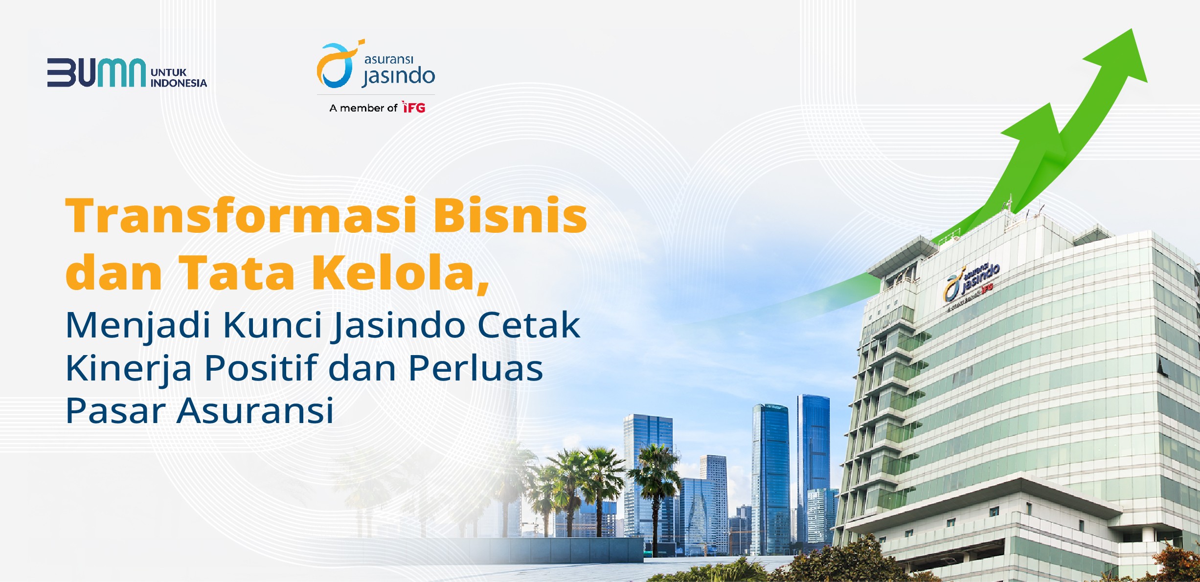 Transformasi Bisnis dan Tata Kelola,   Menjadi Kunci Jasindo Cetak Kinerja Positif dan Perluas Pasar Asuransi